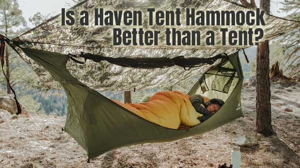 Is a Haven Tent Hammock Better than a Tent?